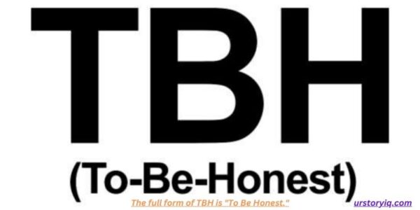 The TBH Full Form : is To Be Honest.
