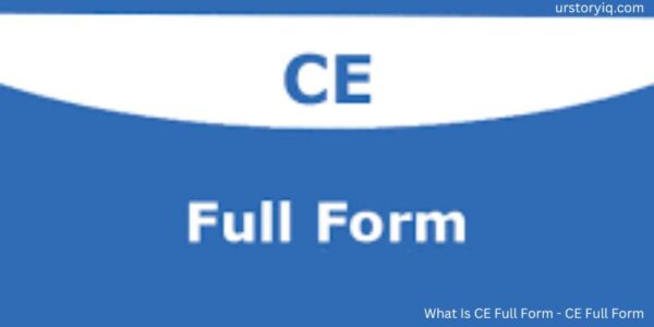 What Is CE Full Form - CE Full Form