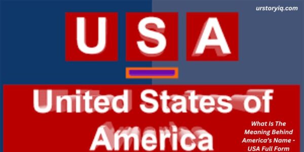 What Is The Meaning Behind America’s Name - USA Full Form