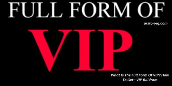 What Is The Full Form Of VIP? How To Get - VIP full from