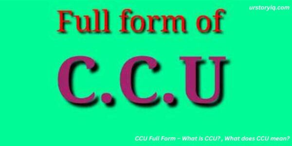 CCU Full Form – What is CCU? , What does CCU mean?