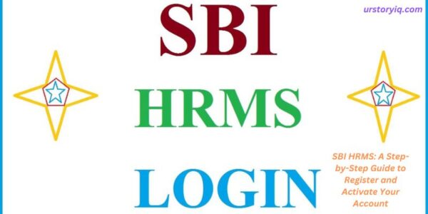 SBI HRMS: A Step-by-Step Guide to Register and Activate Your Account