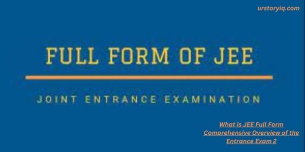What is JEE Full Form Comprehensive Overview of the Entrance Exam 2